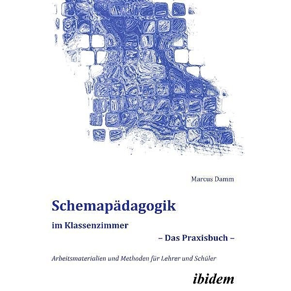 Schemapädagogik im Klassenzimmer - Das Praxisbuch, m. CD-ROM, Marcus Damm