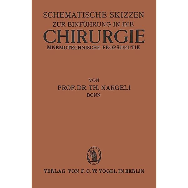 Schematische Skizzen zur Einführung in die Chirurgie (Mnemotechnische Propaedeutik), Th. Naegli-Bonn