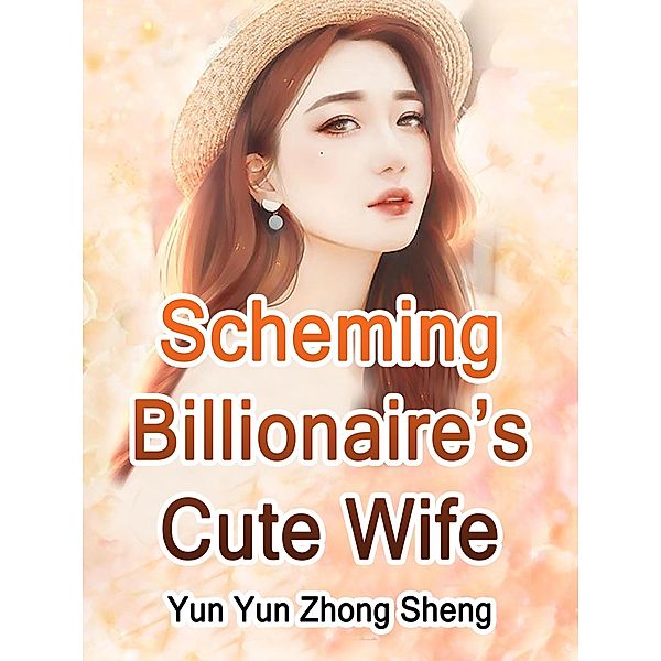 Scheming Billionaire's Cute Wife / Funstory, Yun YunZhongSheng