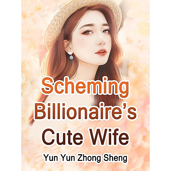 Scheming Billionaire's Cute Wife / Funstory, Yun YunZhongSheng