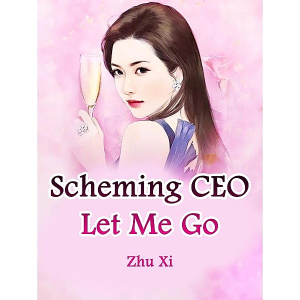 Scheming CEO, Let Me Go, Zhu Xi