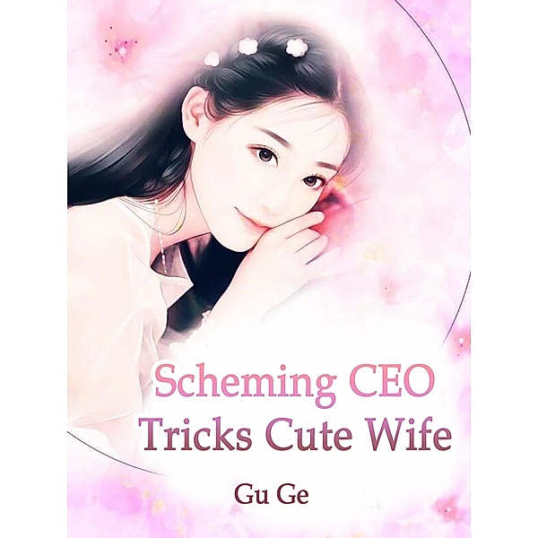 Scheming CEO Tricks Cute Wife / Funstory, Gu Ge