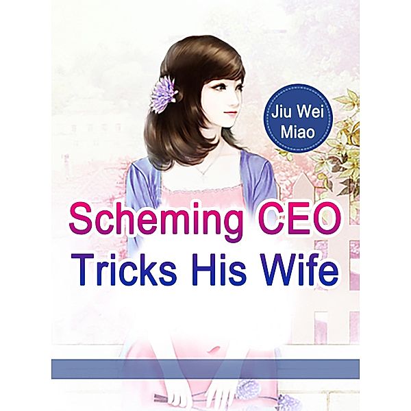 Scheming CEO Tricks His Wife, Jiu WeiMiao
