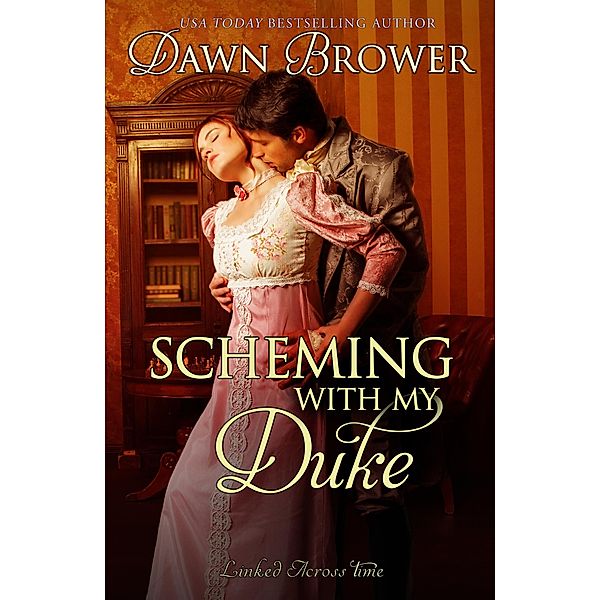 Scheming with My Duke (Linked Across Time, #9) / Linked Across Time, Dawn Brower