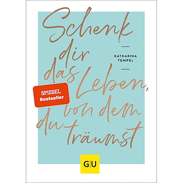 Schenk dir das Leben, von dem du träumst, Katharina Tempel