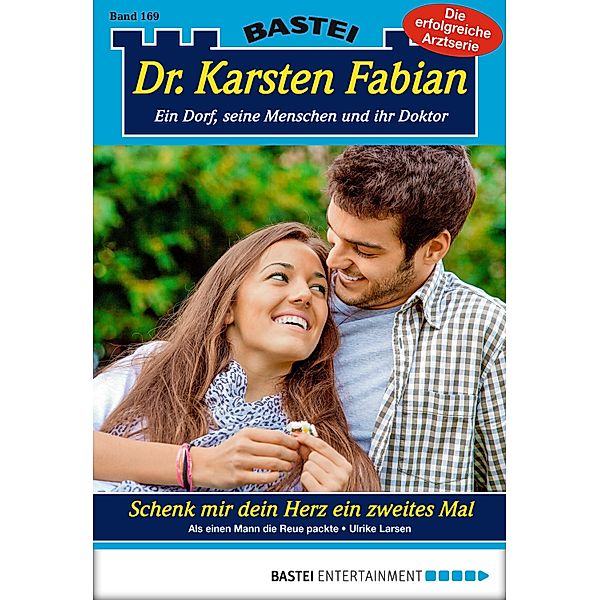 Schenk mir dein Herz ein zweites Mal / Dr. Karsten Fabian Bd.169, Ulrike Larsen