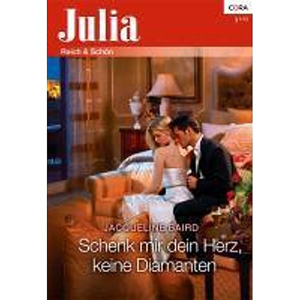 Schenk mir dein Herz, keine Diamanten / Julia Romane Bd.2008, Jacqueline Baird