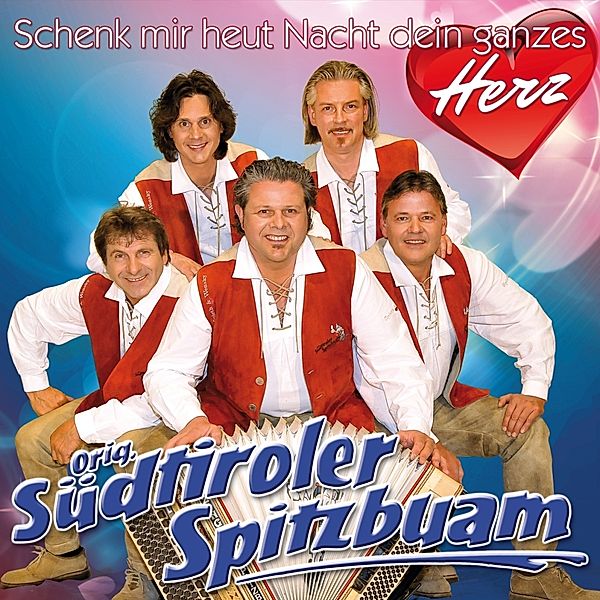 Schenk Mir Heut Nacht Dein Ganzes Herz, Original Südtiroler Spitzbuam