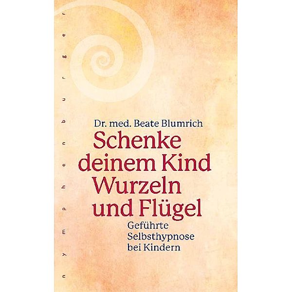 Schenke deinem Kind Wurzeln und Flügel, Beate Blumrich