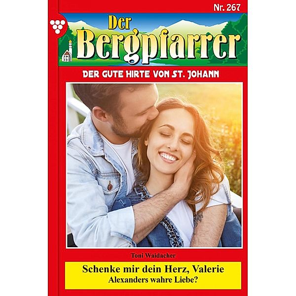 Schenke mir dein Herz, Valerie / Der Bergpfarrer Bd.267, TONI WAIDACHER