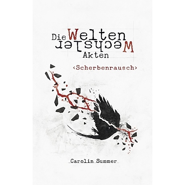 Scherbenrausch / Die WeltenWechsler Akten Bd.2, Carolin Summer