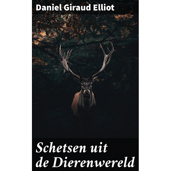 Schetsen uit de Dierenwereld, Daniel Giraud Elliot