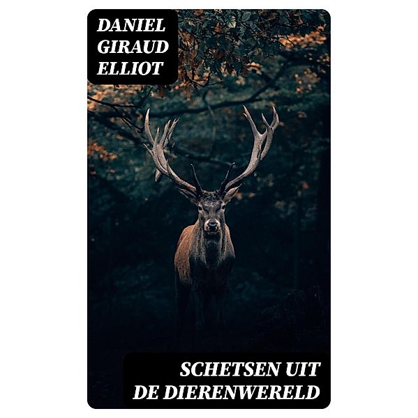 Schetsen uit de Dierenwereld, Daniel Giraud Elliot