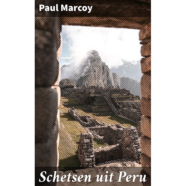 Schetsen uit Peru, Paul Marcoy