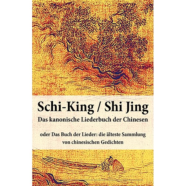 Schi-King / Shi Jing - Das kanonische Liederbuch der Chinesen, Anonym