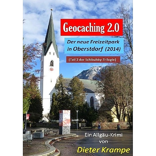 Schibulsky mischt sich ein / GEOCACHING 2.0 - Der neue Freizeitpark in Oberstdorf, Dieter Krampe