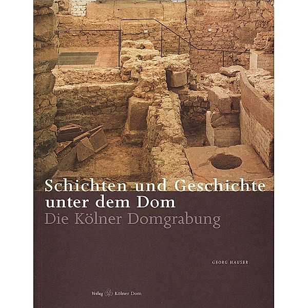 Schichten und Geschichten unter dem Dom, Georg Hauser