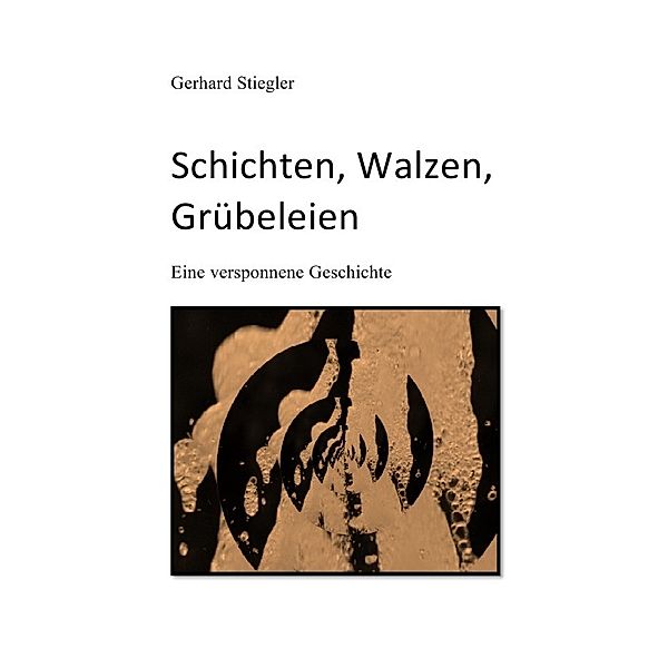 Schichten, Walzen, Grübeleien, Gerhard Stiegler