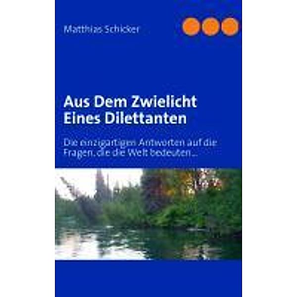 Schicker, M: Aus Dem Zwielicht Eines Dilettanten, Matthias Schicker