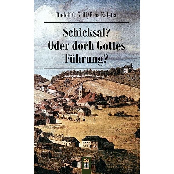 Schicksal? Oder doch Gottes Führung?, Rudolf C. Grill, Erna Kaletta