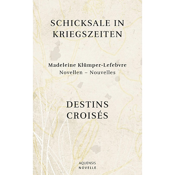 Schicksale in Kriegszeiten - Destins Croisés, Madeleine Klümper-Lefebvre