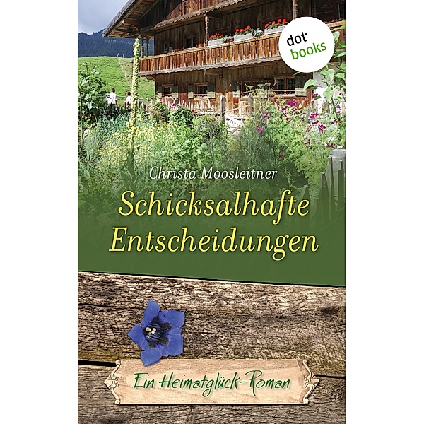 Schicksalhafte Entscheidungen / Heimatglück Bd.5, Christa Moosleitner