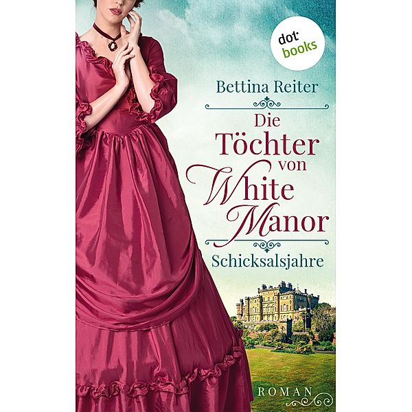 Schicksalsjahre / Die Töchter von White Manor Bd.1, Bettina Reiter