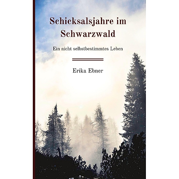 Schicksalsjahre im Schwarzwald, Erika Ebner