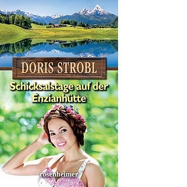 Schicksalstage auf der Enzianhütte, Doris Strobl