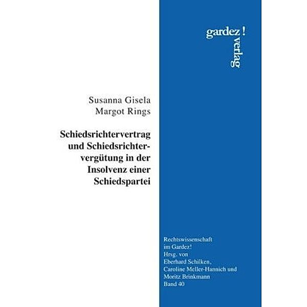 Schiedsrichtervertrag und Schiedsrichtervergütung in der Insolvenz einer Schiedspartei, Susanna Gisela Margot Rings