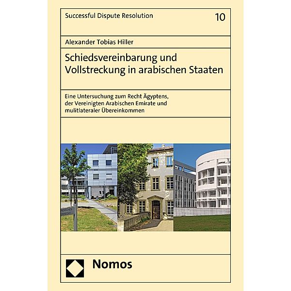 Schiedsvereinbarung und Vollstreckung in arabischen Staaten / Successful Dispute Resolution Bd.10, Alexander Tobias Hiller