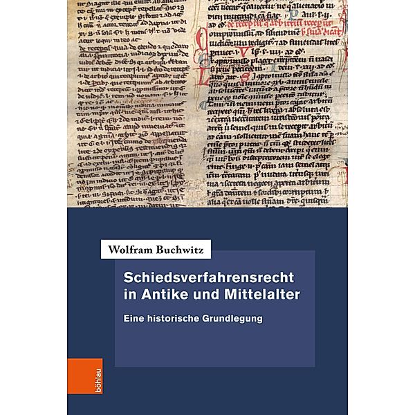 Schiedsverfahrensrecht in Antike und Mittelalter / Forschungen zur neueren Privatrechtsgeschichte, Wolfram Buchwitz