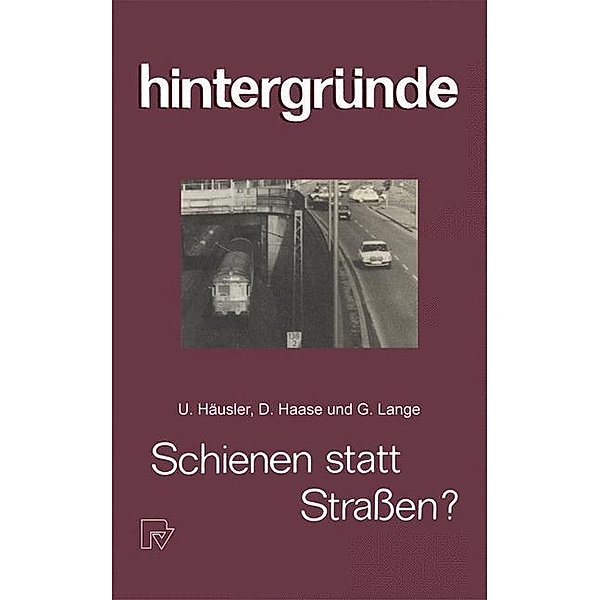 Schienen statt Straßen? / Hintergründe Bd.7, Xy. Häusler, Xy. Haase, Xy. Lange