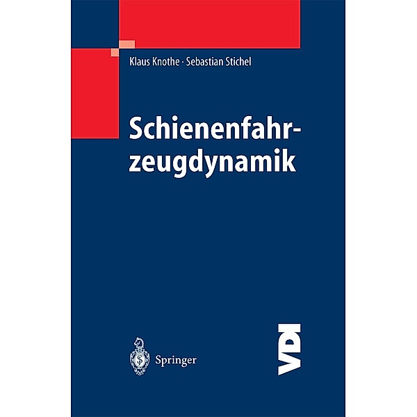 Schienenfahrzeugdynamik / VDI-Buch, Klaus Knothe, Sebastian Stichel