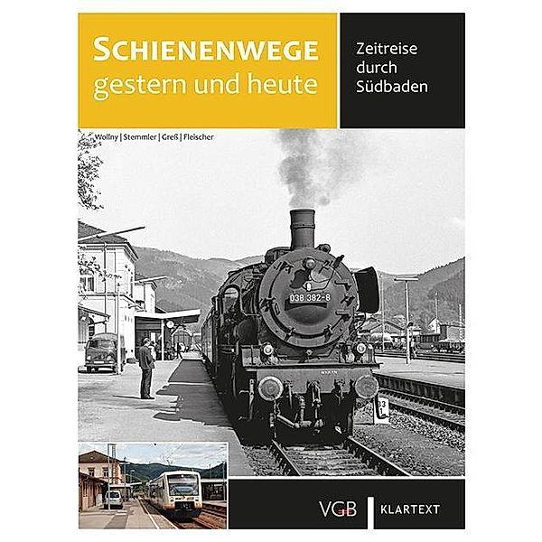 Schienenwege gestern und heute - Zeitreise durch Südbaden, Burkhard Wollny, Herbert Stemmler, Gerhard Greß