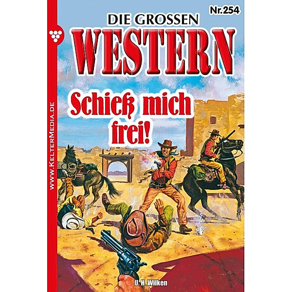 Schiess mich frei! / Die grossen Western Bd.254, U. H. Wilken