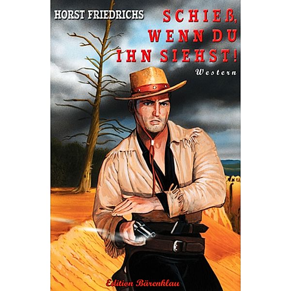 Schieß, wenn du ihn siehst!, Horst Friedrichs