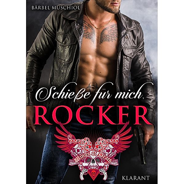 Schieße für mich, Rocker / Wings of Death Motorcycle Club Bd.3, Bärbel Muschiol