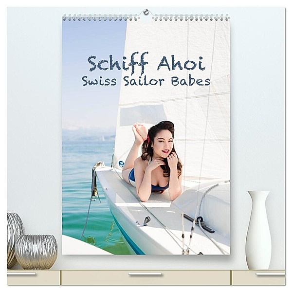 Schiff Ahoi - Swiss Sailor Babes (hochwertiger Premium Wandkalender 2024 DIN A2 hoch), Kunstdruck in Hochglanz, Janine Küffer Photography