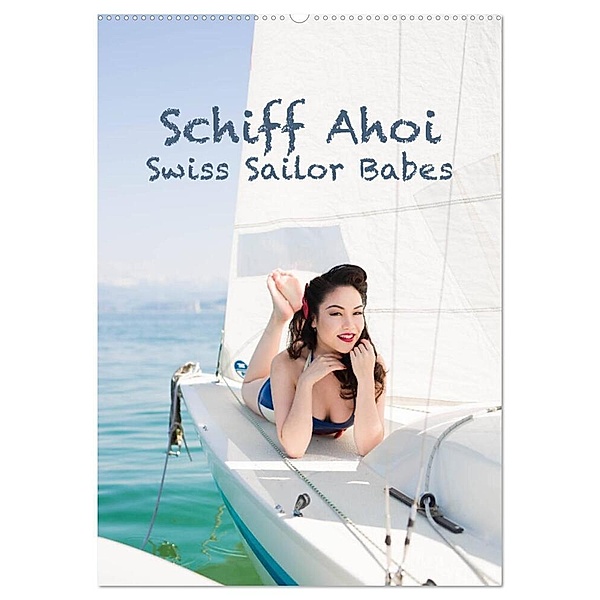 Schiff Ahoi - Swiss Sailor Babes (Wandkalender 2024 DIN A2 hoch), CALVENDO Monatskalender, Janine Küffer Photography