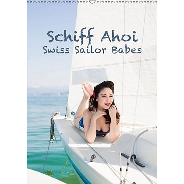 Schiff Ahoi - Swiss Sailor BabesCH-Version (Wandkalender 2017 DIN A2 hoch), Janine Küffer