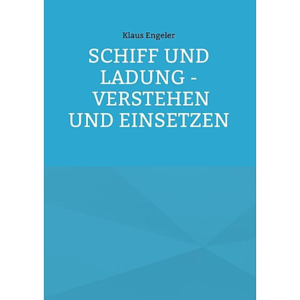 Schiff und Ladung - Verstehen und Einsetzen, Klaus Engeler