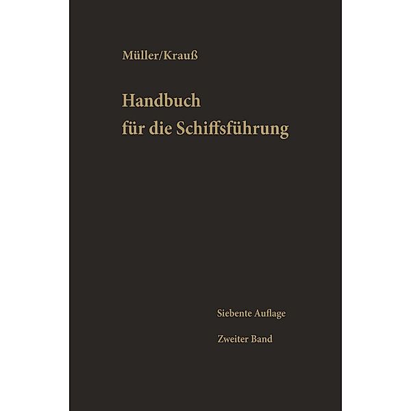 Schiffahrtsrecht, Seemannschaft, Ladung, Stabilität, Schiffbaukunde, Schiffsmaschinenkunde, Chemie für Nautiker, Signal- und Funkwesen, Gesundheitspflege und andere Gebiete / Handbuch für die Schiffsführung Bd.2