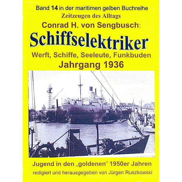Schiffselektriker - Werft, Schiffe, Seeleute, Funkbuden - Jahrgang 1936, Conrad H. von Sengbusch