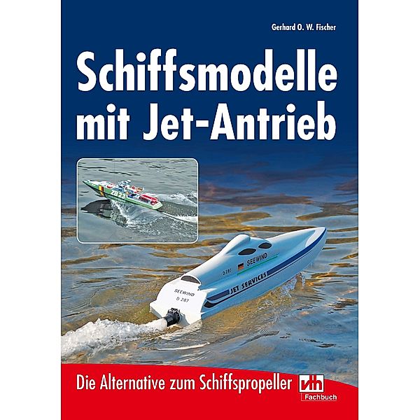 Schiffsmodelle mit Jet-Antrieb, Gerhard O. W. Fischer