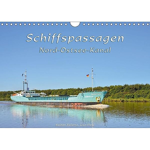 Schiffspassagen Nord-Ostsee-Kanal (Wandkalender 2017 DIN A4 quer), Rainer Kulartz, Lisa Plett
