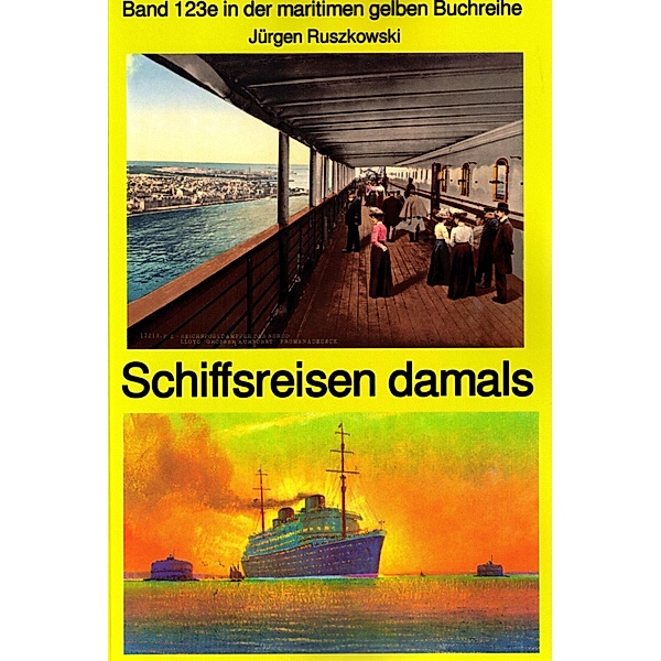 Schiffsreisen damals - Band 123 Teil 2 in der maritimen gelben Buchreihe bei Jürgen Ruszkowski / maritime gelbe Buchreihe Bd.123, Jürgen Ruszkowski