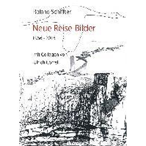 Schiffter, R: Neue Reise-Bilder 1966-2015, Roland Schiffter