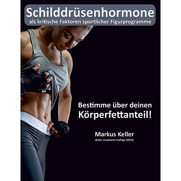 Schilddrüsenhormone als kritische Faktoren sportlicher Figurprogramme, Markus Keller