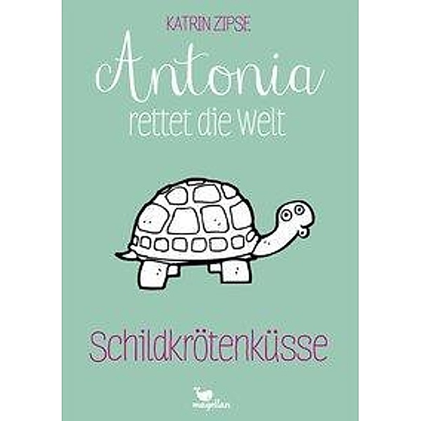 Schildkrötenküsse / Antonia rettet die Welt Bd.2, Katrin Zipse
